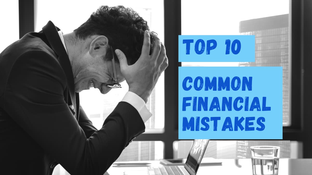 What Are The Most Common Financial Mistakes To Avoid