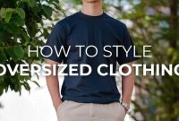 How To Style Oversized Clothing For Everyday Wear